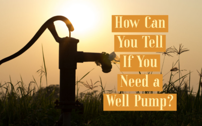 How Can You Tell If You Need a Well Pump?